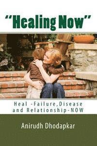 bokomslag Healing Now: Heal Failure, Disease and Relationship-NOW