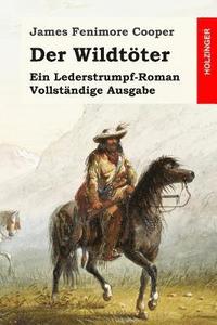 bokomslag Der Wildtöter: Ein Lederstrumpf-Roman. Vollständige Ausgabe