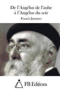 Francis Jammes, Fb Editions - De l'Angélus de l'aube à l'Angélus du soir, Häftad