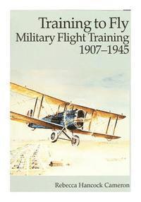 bokomslag Training to Fly: Military Flight Training 1907-1945