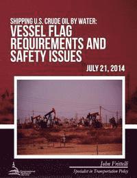 bokomslag Shipping U.S. Crude Oil by Water: Vessel Flag Requirements and Safety Issues