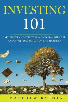 bokomslag Investing 101: safe, simplified and effective investing and money management basics for the beginner