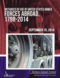 bokomslag Instances of Use of United States Armed Forces Abroad, 1798-2014