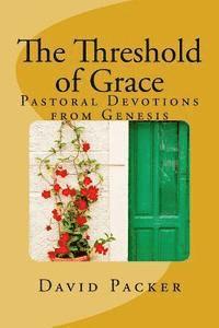 David Lee Packer - The Threshold of Grace: Pastoral Devotions from Genesis for a Deeper Christian Life, Häftad