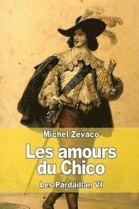 bokomslag Les amours du Chico: Les Pardaillan VI