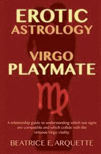 bokomslag Erotic Astrology: Virgo Playmate: A relationship guide to understanding which sun signs are compatible and which collide with the virtuo