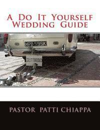 Pastor Patti Chiappa - A Do It Yourself Wedding Guide, Häftad
