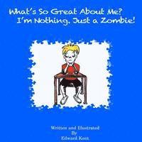 bokomslag What's So Great About Me? I'm Nothing. Just a Zombie!