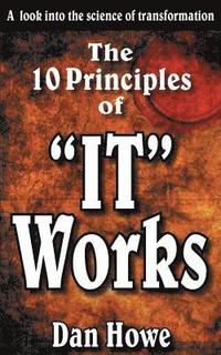 bokomslag The 10 Principals of 'IT WORKS': A Look Into The Science Of Personal Transformation