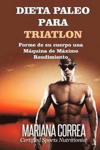 bokomslag DIETA PALEO Para TRIATLON: Forme de su cuerpo Una Maquina de Maximo Rendimiento