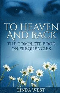 Linda West - To Heaven And Back: The Complete Book On Frequencies, Häftad