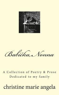 bokomslag Babicka, Nonna: A Collection of Poetry & Prose, Dedicated to my family