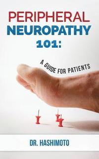 bokomslag Peripheral Neuropathy 101: A Guide For Patients