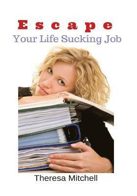 Escape Your Life Sucking Job 1