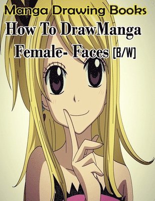 bokomslag Manga Drawing Books How to Draw Manga Female Face: Learn Japanese Manga Eyes And Pretty Manga Face