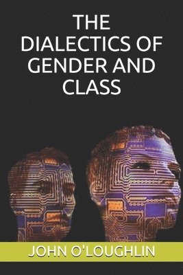 bokomslag The Dialectics of Gender and Class