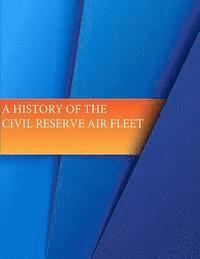 bokomslag A History of The Civil Reserve Air Fleet