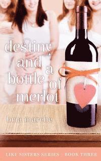 bokomslag Destiny and a Bottle of Merlot: Like Sisters Series Book Three