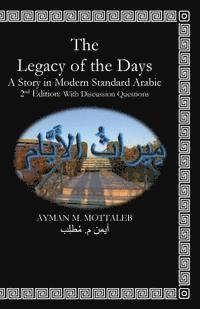 bokomslag The Legacy of the Days: A short Story in Modern Standard Arabic: Classroom Version with Discussion Questions