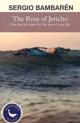 Sergio Bambaren - The Rose of Jericho: One day at a time for the rest of your life, Häftad