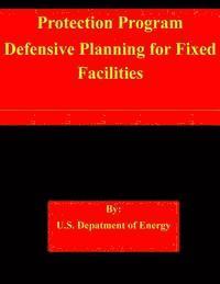 Protection Program Defensive Planning for Fixed Facilities 1