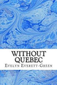 Without Quebec: (Evelyn Everett-Green Classics Collection) 1