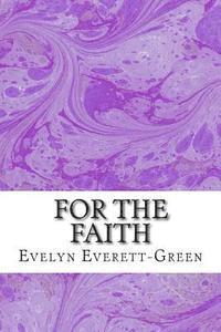 bokomslag For The Faith: (Evelyn Everett-Green Classics Collection)