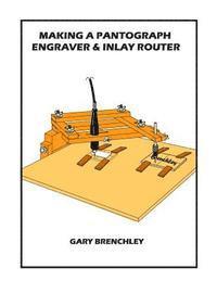 bokomslag Making a Pantograph Engraver & Inlay Router