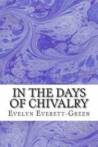 bokomslag In The Days Of Chivalry: (Evelyn Everett-Green Classics Collection)