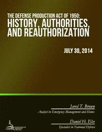 Congressional Research Service - The Defense Production Act of 1950: History, Authorities, and Reauthorization, Häftad