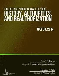 The Defense Production Act of 1950: History, Authorities, and Reauthorization 1