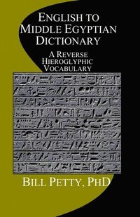 bokomslag English to Middle Egyptian Dictionary: A Reverse Hieroglyphic Vocabulary