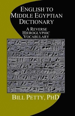 Bill Petty - English to Middle Egyptian Dictionary: A Reverse Hieroglyphic Vocabulary, Häftad