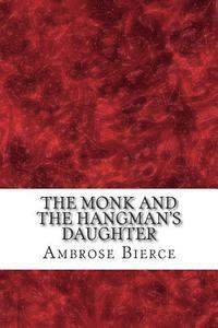 bokomslag The Monk And the Hangman's Daughter: (Ambrose Bierce Classics Collection)