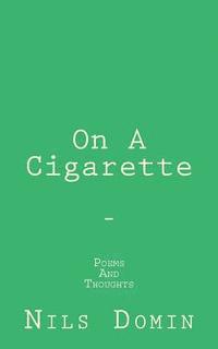 bokomslag On A Cigarette: Poems And Thoughts