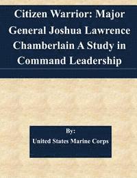 United States Marine Corps - Citizen Warrior: Major General Joshua Lawrence Chamberlain A Study in Command Leadership, Häftad