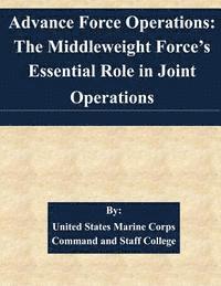 bokomslag Advance Force Operations: The Middleweight Force's Essential Role in Joint Operations
