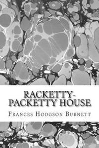 Frances Hodgson Burnett - Racketty-Packetty House: (Frances Hodgson Burnett Classics Collection), Häftad