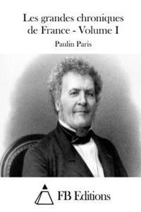 Paulin Paris, Fb Editions - Les grandes chroniques de France - Volume I, Häftad
