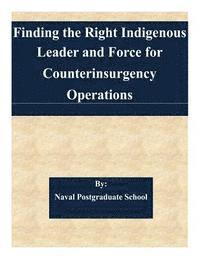 bokomslag Finding the Right Indigenous Leader and Force for Counterinsurgency Operations