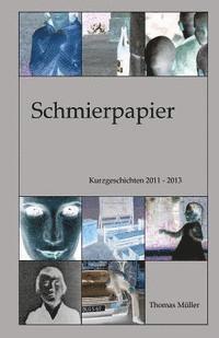 bokomslag Schmierpapier: Kurzgeschichten 2011 - 2013