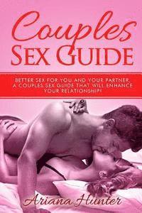 bokomslag Couples Sex Guide: Better Sex For You and Your Partner. A Couples Sex Guide That Will Enhance Your Relationship!