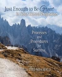 bokomslag Just Enough to be Great in your Dental Profession: Processes and Procedures for Success