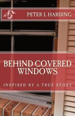 Behind Covered Windows 1