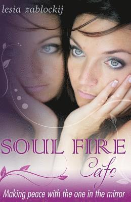 Soul Fire Cafe: Making Peace With the One In the Mirror 1