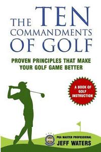 bokomslag The 10 Commandments of Golf: Proven Principles That Make Your Golf Game Better