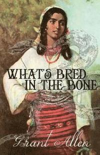 Grant Allen - What's Bred In The Bone, Häftad