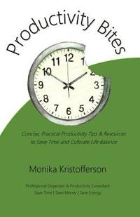 bokomslag Productivity Bites: Concise, Practical Productivity Tips & Resources to Save Time and Cultivate Life Balance