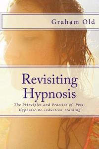 bokomslag Revisiting Hypnosis: The Principles and Practice of Post-Hypnotic Re-induction Training