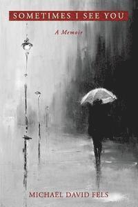 Michael David Fels - Sometimes I See You: A Memoir, Häftad